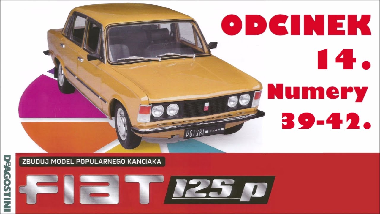 Fiat 125p. Odc. 14 cz. 39-42. Zbuduj model kultowego auta 1:8 De Agostini